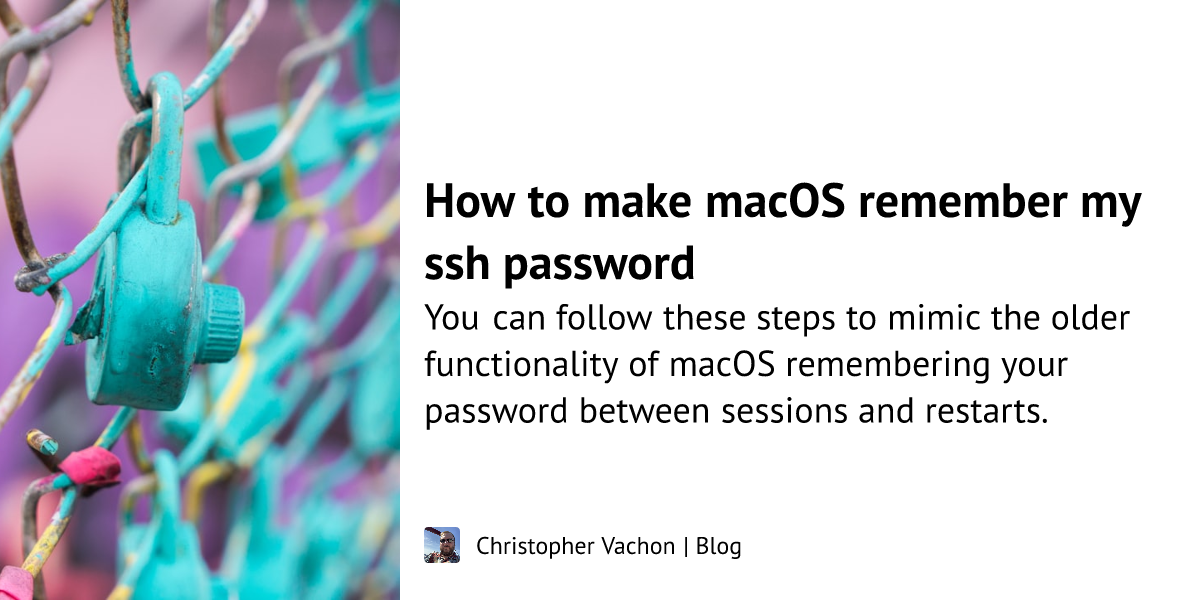 How to make macOS remember my ssh password Christopher Vachon